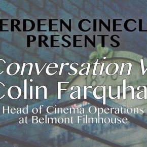 Aberdeen Cineclub Presents: In Conversation With Colin Farquhar, Head of Cinema Operations at Belmont Filmhouse